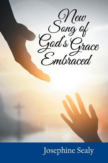 New Song of God's Grace Embraced by Sealy, Josephine