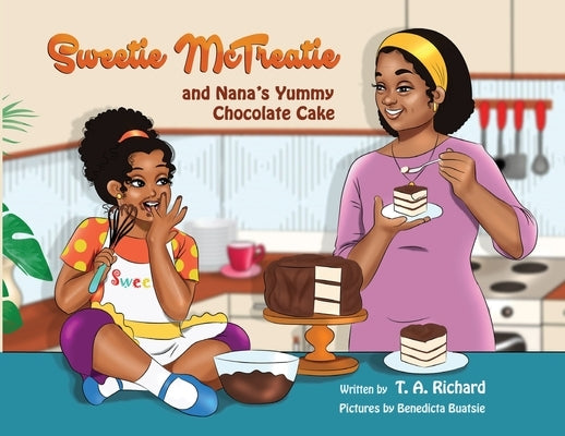 Sweetie McTreatie and Nana's Yummy Chocolate Cake by Richard, T. a.