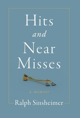 Hits and Near Misses: a memoir by Sinsheimer, Ralph