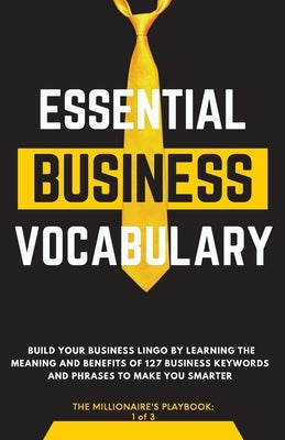 Essential Business Vocabulary: Build Your Lingo by Learning: Build Your Lingo By: Build Your Lingo:: Build Your Business Lingo by Learning The Meanin by Playbook, The Millionaire's