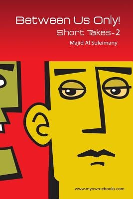 Between Us Only!: Short Takes - Two! by Al Suleimany, Majid