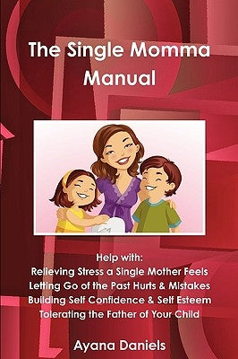 The Single Momma Manual by Daniels, Ayana
