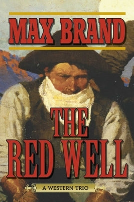 The Red Well: A Western Trio by Brand, Max