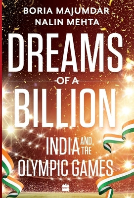 Dreams of a Billion: India and the Olympics Story by Majumdar, Boria