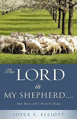 The Lord Is My Shepherd..... by Elliott, Joyce E.