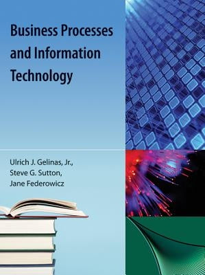 Business Processes and Information Technology by Sutton, Steve G.