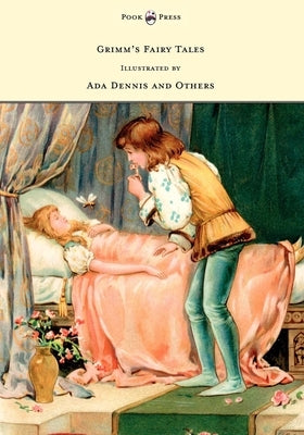 Grimm's Fairy Tales - Illustrated by Ada Dennis and Others by Grimm, Brothers