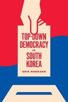 Top-Down Democracy in South Korea by Mobrand, Erik