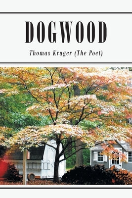 Dogwood by Kruger (the Poet), Thomas