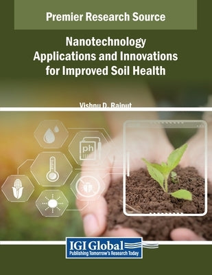Nanotechnology Applications and Innovations for Improved Soil Health by Rajput, Vishnu D.