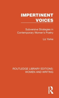Impertinent Voices: Subversive Strategies in Contemporary Women's Poetry by Yorke, Liz