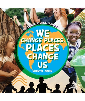 We Change Places, Places Change Us by Gobin, Shantel