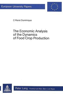 The Economic Analysis of the Dynamics of Food Crop Production by Dominique, C. René