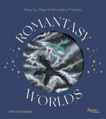 Romantasy Worlds: Step-By-Step Embroidery Projects by Essiambre, Erin