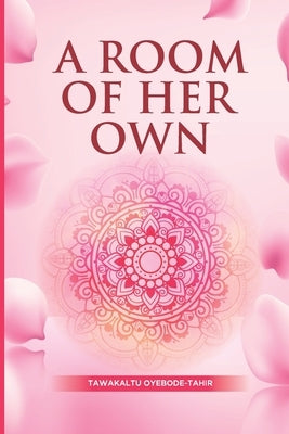 A Room of Her Own: Transition from Monogamy to Polygamy in Islam by Oyebode, Tawakalt