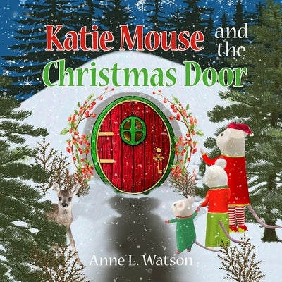 Katie Mouse and the Christmas Door: A Santa Mouse Tale by Watson, Anne L.