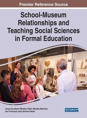 School-Museum Relationships and Teaching Social Sciences in Formal Education by Escribano-Miralles, Ainoa