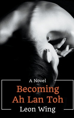 Becoming Ah Lan Toh by Wing, Leon