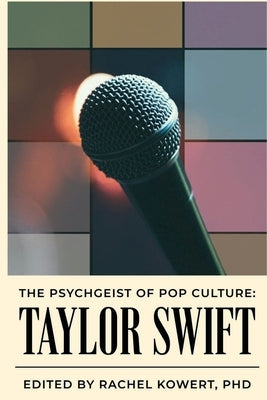 The Psychgeist of Pop Culture: Taylor Swift by Kowert, Rachel