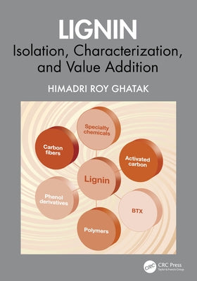 Lignin: Isolation, Characterization, and Value Addition by Ghatak, Himadri Roy