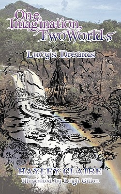 One Imagination, Two Worlds: Lucy's Dreams by Claire, Hayley