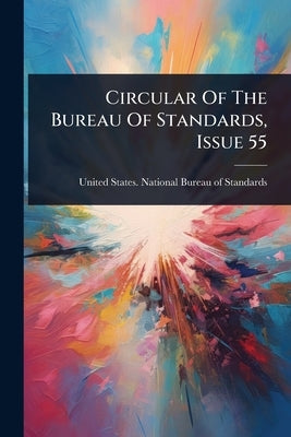 Circular Of The Bureau Of Standards, Issue 55 by United States National Bureau of Sta