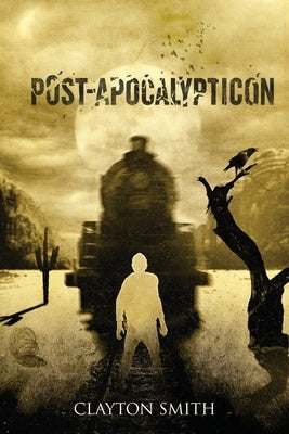 Post-Apocalypticon by Smith, Clayton