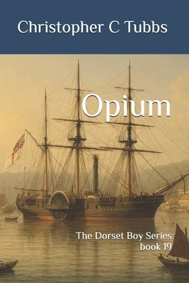 Opium: The Dorset Boy Series book 19 by Tubbs, Christopher C.