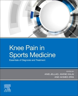 Knee Pain in Sports Medicine: Essentials of Diagnosis and Treatment by Jellad, Anis