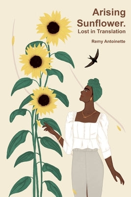 Arising Sunflower. Lost in Translation by Stapleton Jelenke, Lakieshia
