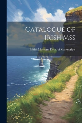 Catalogue of Irish Mss by British Museum Dept of Manuscripts