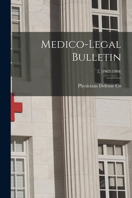 Medico-legal Bulletin; 2, (1903-1904) by Physicians Defense Co