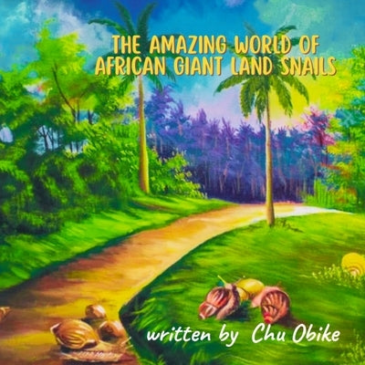 The Amazing World of African Giant Land Snail by Obike, Chu