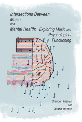 Intersections Between Music and Mental Health: Exploring Music and Psychological Functioning by Mardon, Austin