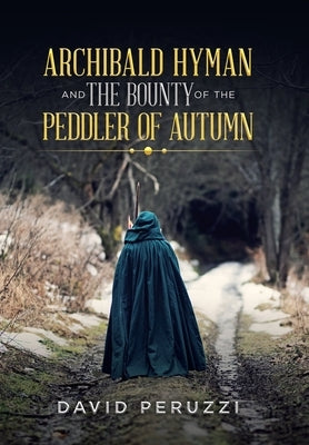 Archibald Hyman and the Bounty of the Peddler of Autumn by Peruzzi, David