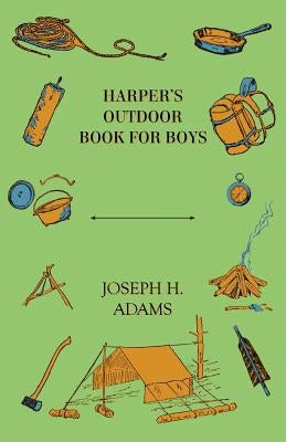 Harper's Outdoor Book For Boys by Adams, Joseph H.
