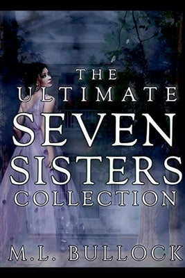 The Ultimate Seven Sisters Collection by Bullock, M. L.