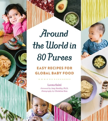 Around the World in 80 Purees: Easy Recipes for Global Baby Food by Saini, Leena