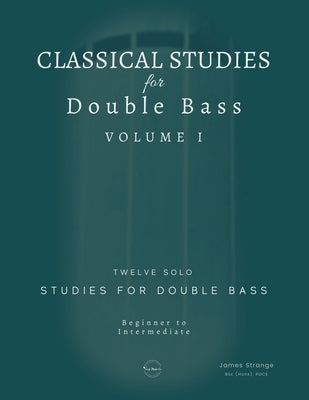 Classical Studies for Double Bass: Twelve Solo Studies for Double Bass by Strange, James
