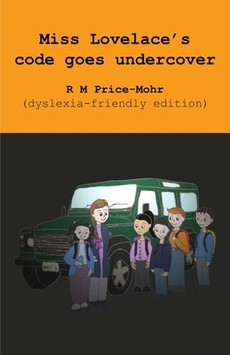 Miss Lovelace's code goes undercover (dyslexia-friendly edition) by Price-Mohr, R. M.