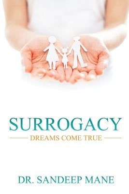 Surrogacy - Dreams Come True: An Experts View by Mane, Sandeep