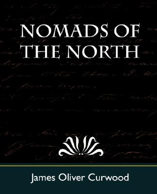 Nomads of the North by James Oliver Curwood, Oliver Curwood