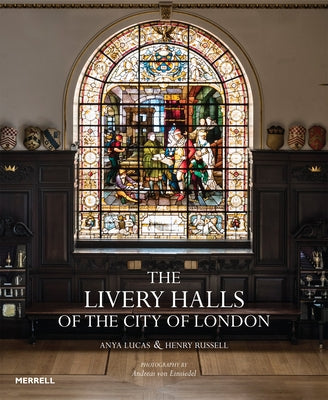 The Livery Halls of the City of London by Lucas, Anya