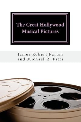 The Great Hollywood Musical Pictures by Pitts, Michael R.