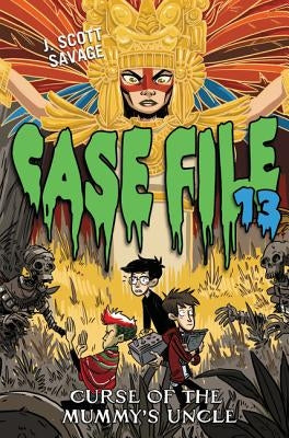 Case File 13 #4: Curse of the Mummy's Uncle by Savage, J. Scott