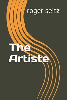 The Artiste by Seitz, Roger