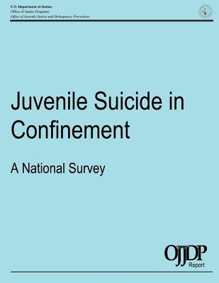Juvenile Suicide in Confinement: A National Survey by U. S. Department of Justice Office of Ju