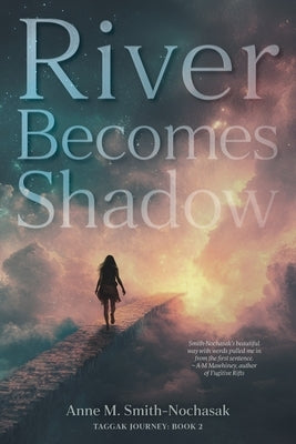 River Becomes Shadow by Smith-Nochasak, Anne M.