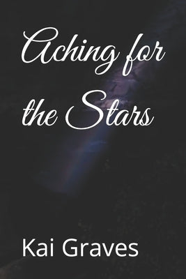 Aching for the Stars by Graves, Kai