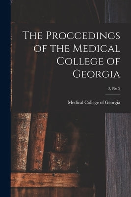 The Proccedings of the Medical College of Georgia; 3, no 2 by Medical College of Georgia